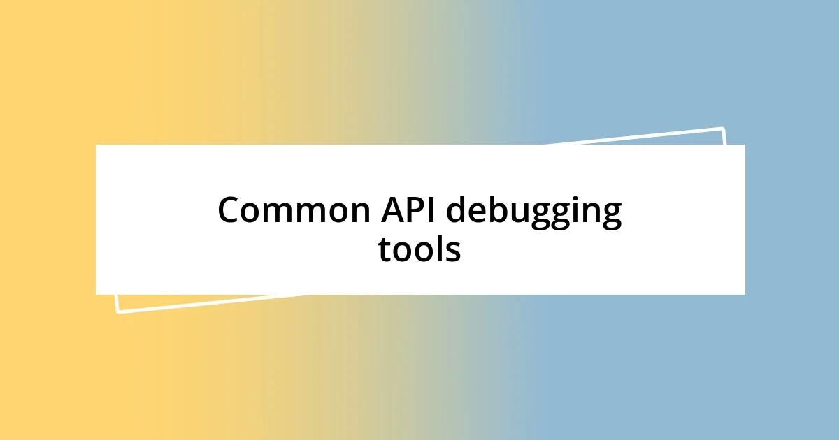 Common API debugging tools