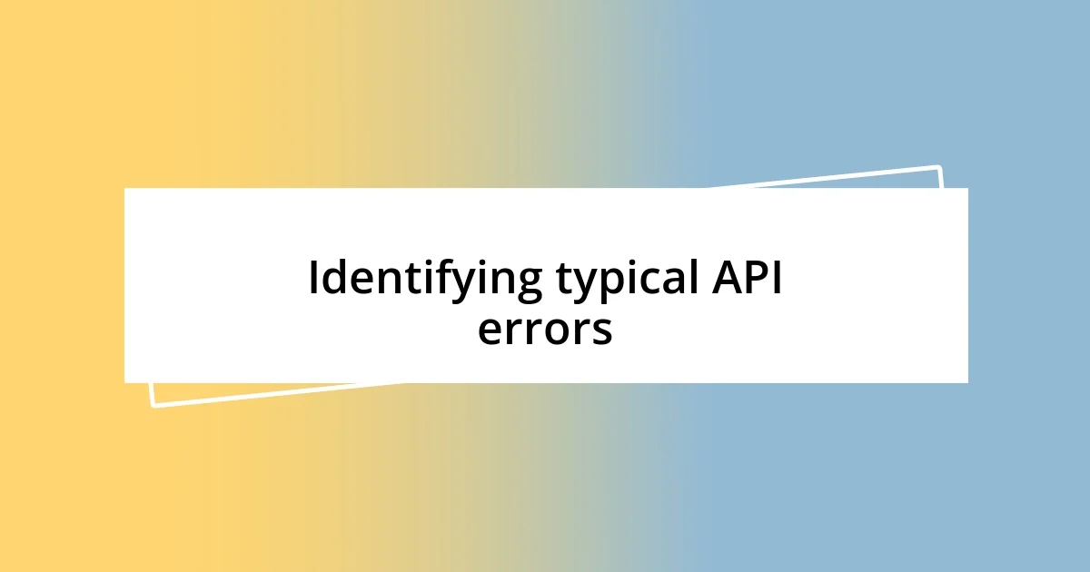 Identifying typical API errors