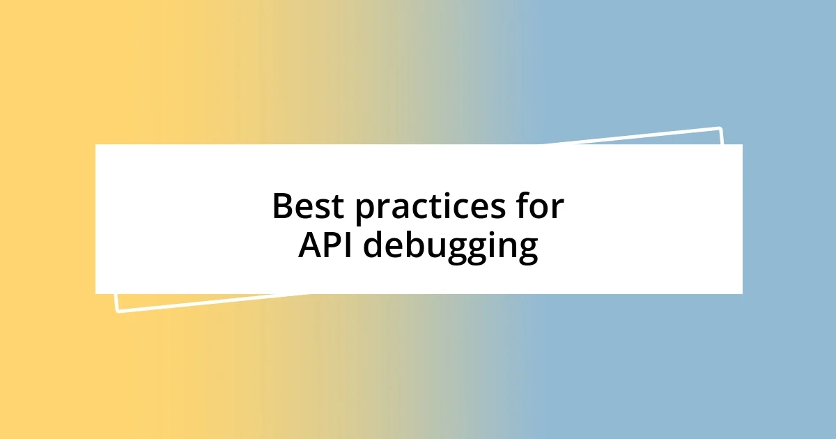 Best practices for API debugging