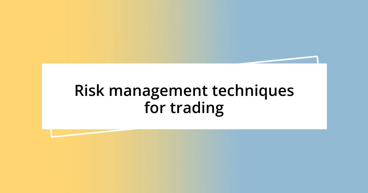 Risk management techniques for trading