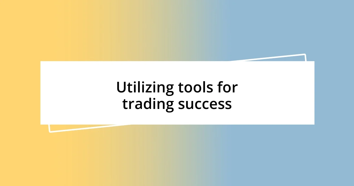 Utilizing tools for trading success